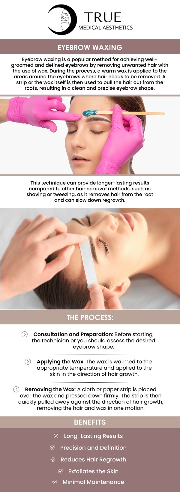Brow waxing maintains the brows and gives them a fuller, more organized appearance. It has numerous advantages, including accurate shaping, results that last longer, quick removal of hair, lower likelihood of ingrown hairs, and exfoliating benefits. Do you want to get rid of stray brow hair? To obtain their ideal shape, visit Tristen Durkin, RN at True Medical Aesthetics to get undesired hair waxed. For more information, contact us or schedule an appointment online. Our clinic is conveniently located at 50 Avon Meadow Lane Avon, CT 06001. Brow waxing maintains the brows and gives them a fuller, more organized appearance. It has numerous advantages, including accurate shaping, results that last longer, quick removal of hair, lower likelihood of ingrown hairs, and exfoliating benefits. Do you want to get rid of stray brow hair? To obtain their ideal shape, visit Tristen Durkin, RN at True Medical Aesthetics to get undesired hair waxed. For more information, contact us or schedule an appointment online. Our clinic is conveniently located at 50 Avon Meadow Lane Avon, CT 06001.